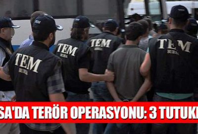 Bursa’da terör operasyonu: 3 tutuklama