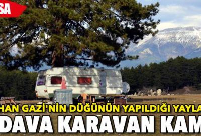 Orhan Gazi’nin düğünün yapıldığı yaylada bedava karavan kampı