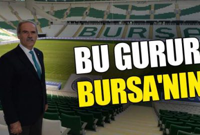 Bu gurur Bursa’nın