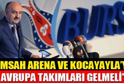 ‘Timsah Arena’ ve Kocayayla’ya Avrupa takımları gelmeli’