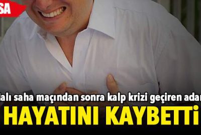 Halı saha maçından sonra kalp krizi geçirerek öldü