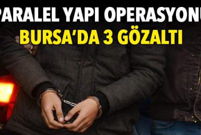 Paralel yapı operasyonu! Bursa’da 3 gözaltı