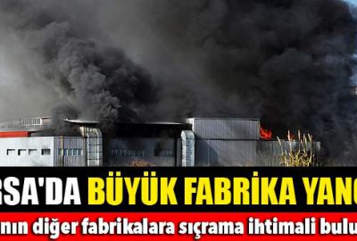 Bursa’da büyük fabrika yangını