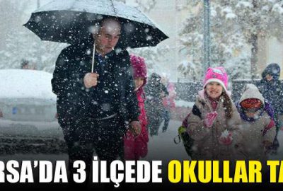 Bursa’da 3 ilçede okullar tatil