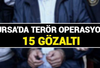 Bursa’da terör operasyonu: 15 gözaltı