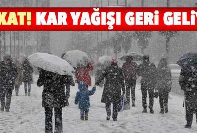 Dikkat! Kar yağışı geri geliyor