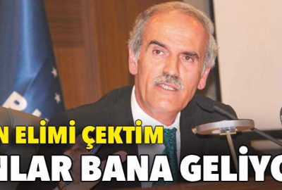 ‘Ben elimi çektim onlar bana geliyor’