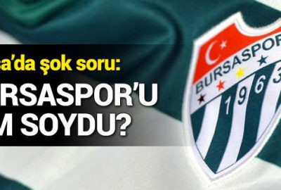 Bursaspor’u resmen soymuşlar!