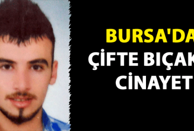 Bursa’da çifte bıçaklı cinayet