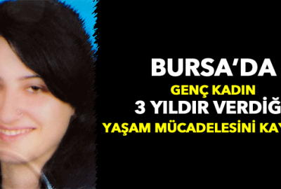 Kazazede genç kadın 3 yıldır verdiği yaşam mücadelesini kaybetti