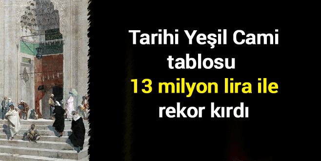 Tarihi Yeşil Cami tablosu rekor fiyata satıldı