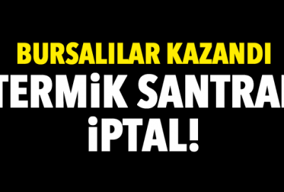 Bursalılar kazandı termik santral iptal!