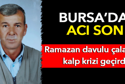 Ramazan davulu çalarken geçirdiği kalp krizi sonucu öldü