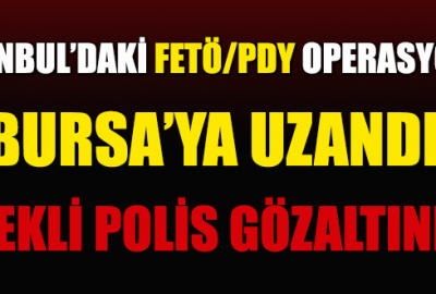 Bursa’da emekli polise FETÖ/PDY gözaltısı!