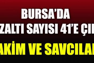 Bursa’da 41 hakim ve savcı gözaltına alındı