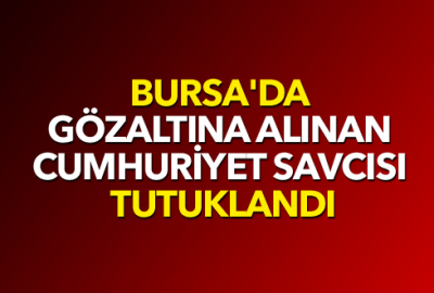 Bursa’da gözaltına alınan Cumhuriyet Savcısı tutuklandı