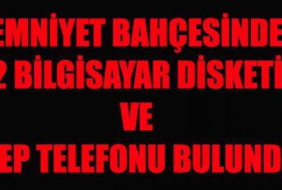 Emniyet bahçesinde 2 bilgisayar disketi ve cep telefonu bulundu