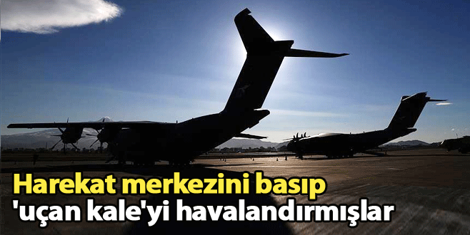 Harekat merkezini basıp ‘uçan kale’yi havalandırmışlar