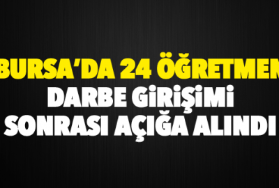 Bursa’da 24 öğretmen darbe girişimi sonrası açığa alındı