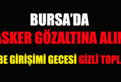 Bursa’da 5 asker gözaltına alındı!