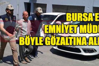 Eski Emniyet Müdürü böyle gözaltına alındı!