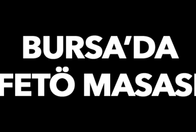 Bursa’da FETÖ masası