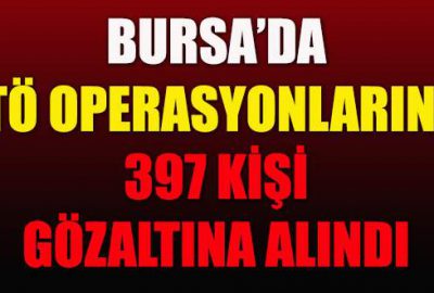 Bursa’da FETÖ operasyonlarında 397 gözaltı!