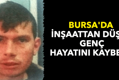 Bursa’da Suriyeli genç inşaattan düşüp öldü