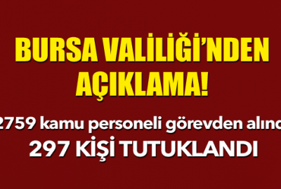 Bursa’da 2759 kamu personeli görevden alındı, 297 kişi tutuklandı