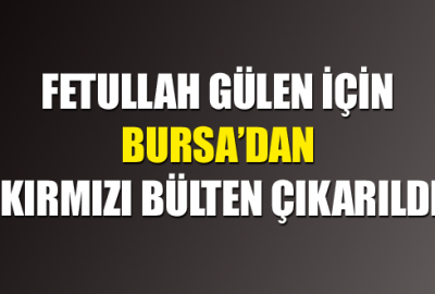 Fetullah Gülen için Bursa’dan kırmızı bülten çıkarıldı