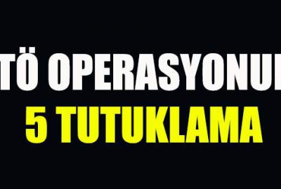 FETÖ operasyonuna 5 tutuklama!