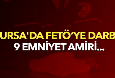 Bursa’da 9 emniyet amiri adliyeye sevk edildi