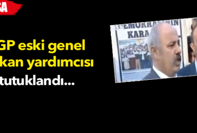 DGP eski genel başkan yardımcısı tutuklandı