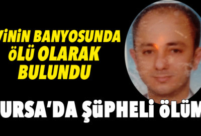 Bursa’da şüpheli ölüm