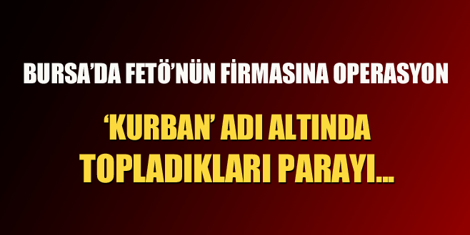 Bursa’da FETÖ’nün catering firmasına operasyon