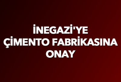 İnegazi’ye çimento fabrikasına onay