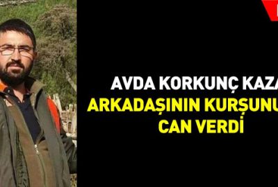 Avda korkunç kaza! Arkadaşının kurşunuyla can verdi