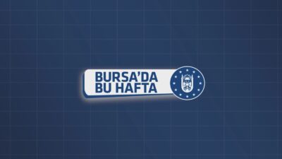 Bursa Büyükşehir’de bu hafta