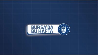 Bursa Büyükşehir’de bu hafta