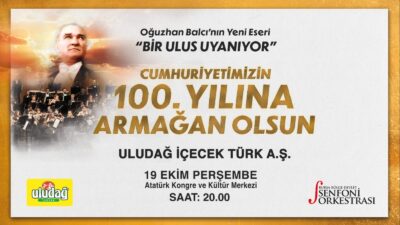 Uludağ İçecek’ten 100. yıla armağan: ‘Bir Ulus Uyanıyor’ konseri